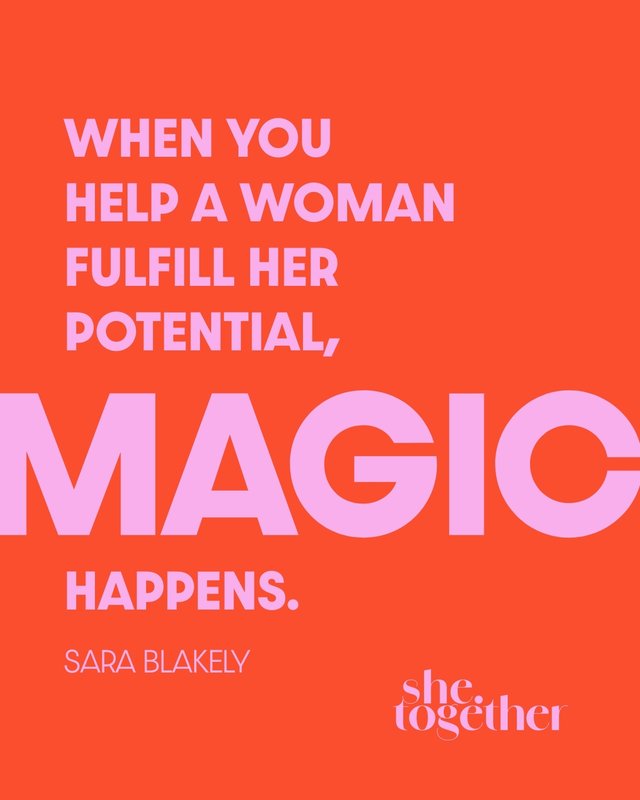 Post: When you help a woman fulfill her potential, magic happens. – Sara Blakely